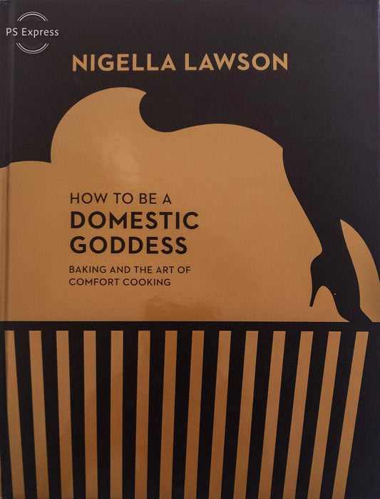 How To Be A Domestic Goddess: Baking and the Art of Comfort Cooking by Nigella Lawson