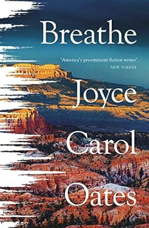 Breathe by Breath Joyce Carol Oates